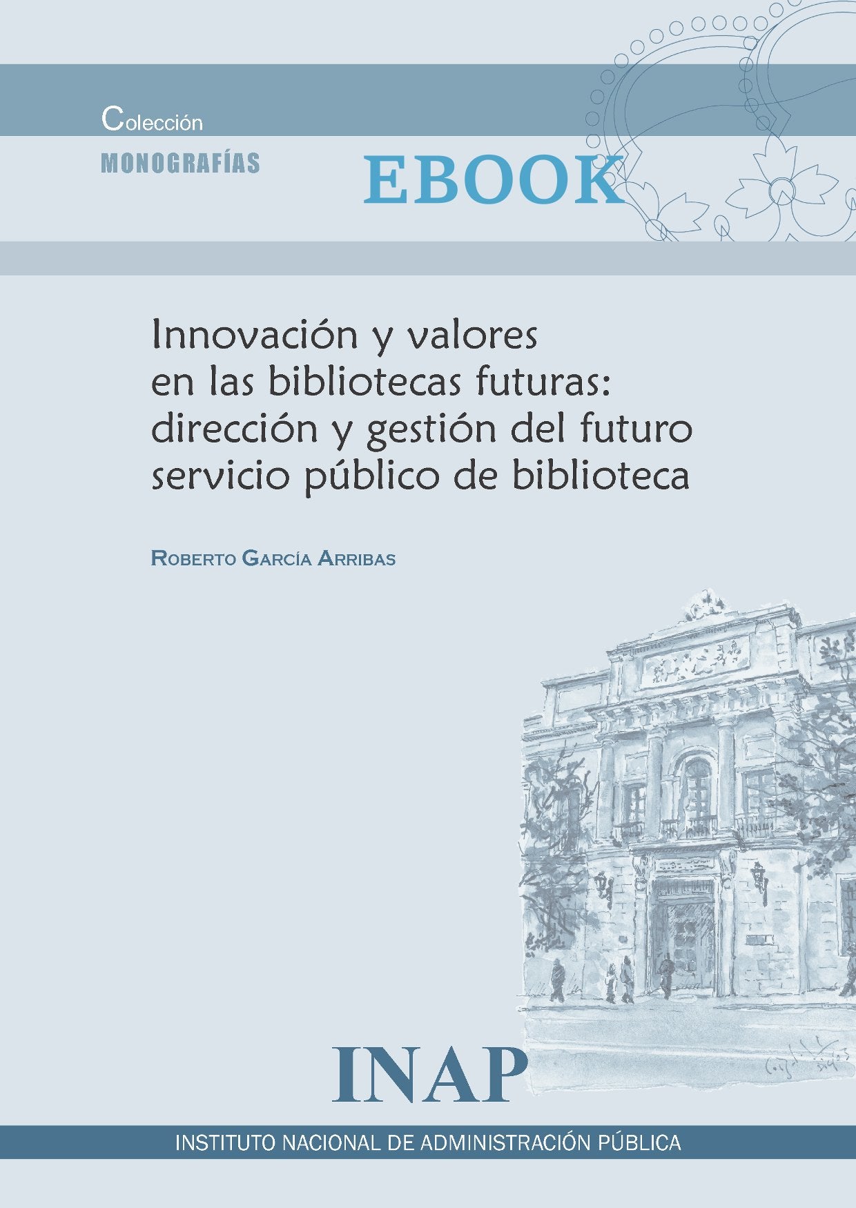 INNOVACIÓN Y VALORES EN LAS BIBLIOTECAS FUTURAS: DIRECCIÓN Y GESTIÓN DEL FUTURO SERVICIO PÚBLICO DE BIBLIOTECA (EBOOK)