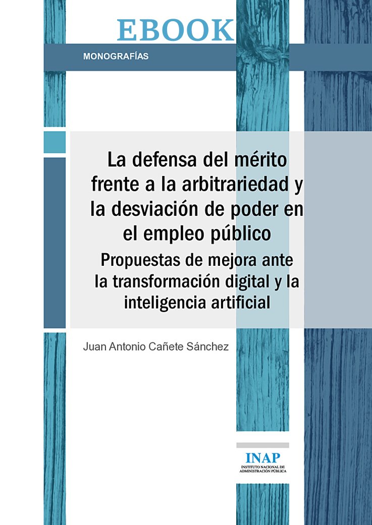 LA DEFENSA DEL MÉRITO FRENTE A LA ARBITRARIEDAD Y LA DESVIACIÓN DE PODER EN EL EMPLEO PÚBLICO (EBOOK)