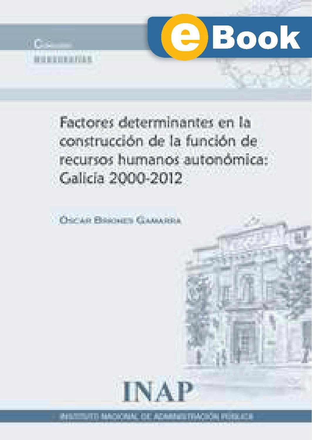 Factores determinantes en la construcción de la función de recursos humanos autonómica: Galicia 2000-2012 (eBook)