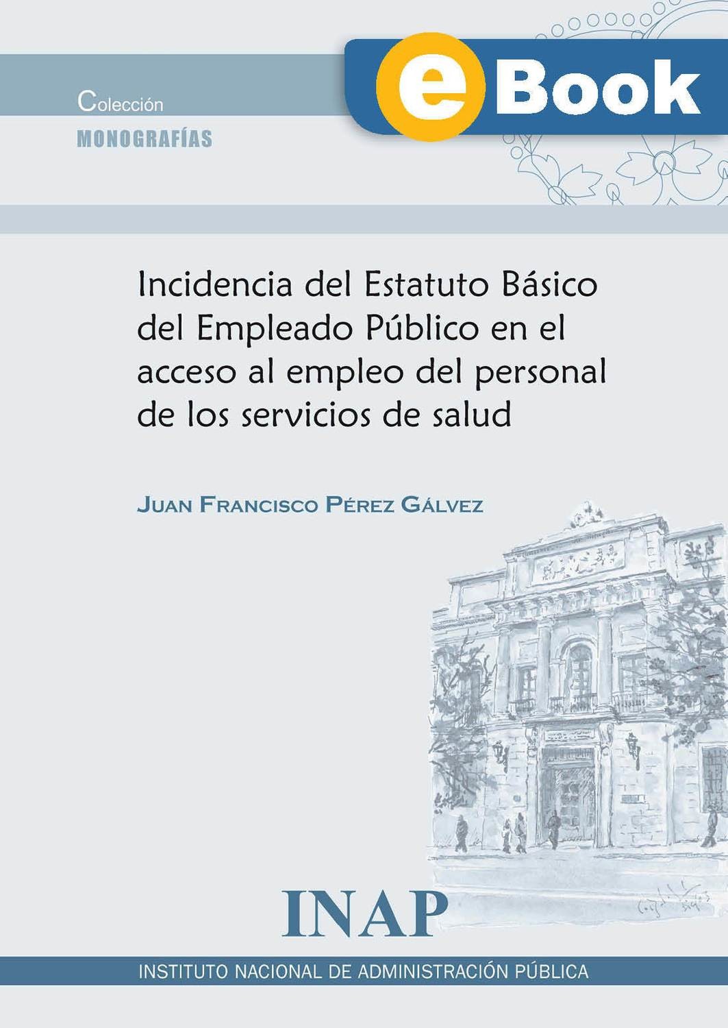 Incidencia del Estatuto Básico del Empleado Público en el acceso al empleo del personal de los servicios de salud (eBook)