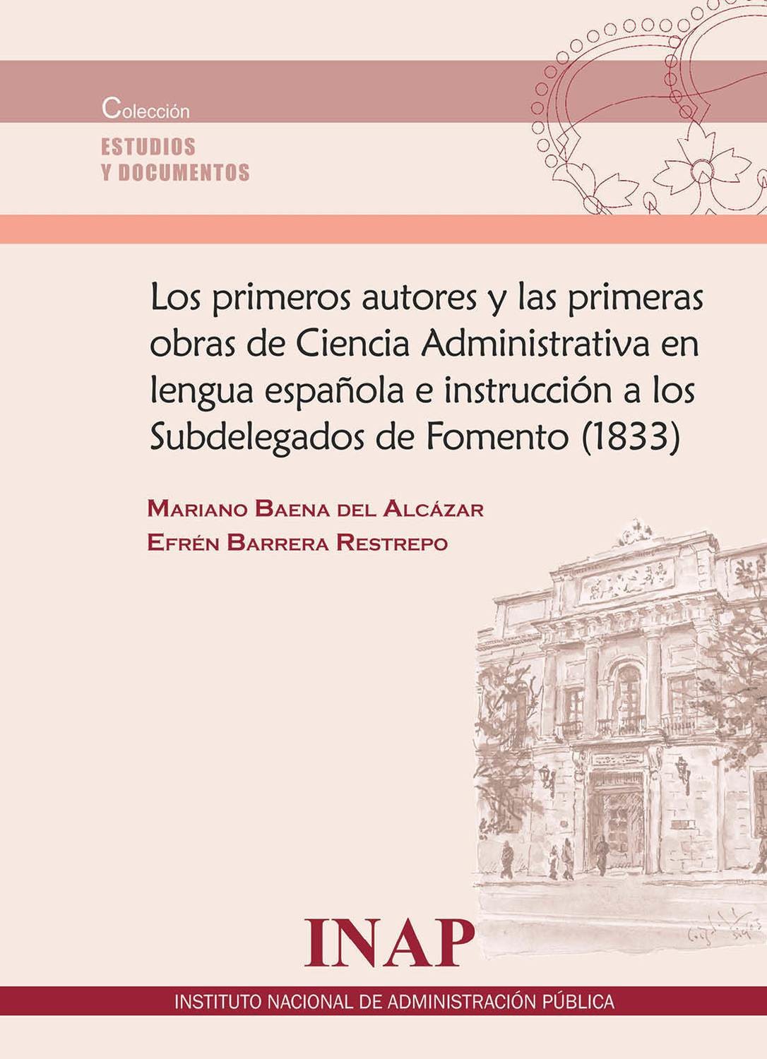 Los primeros autores y la primeras obras de Ciencia Administrativa en lengua española e instrucción a los Subdelegados de Fomento (1833)