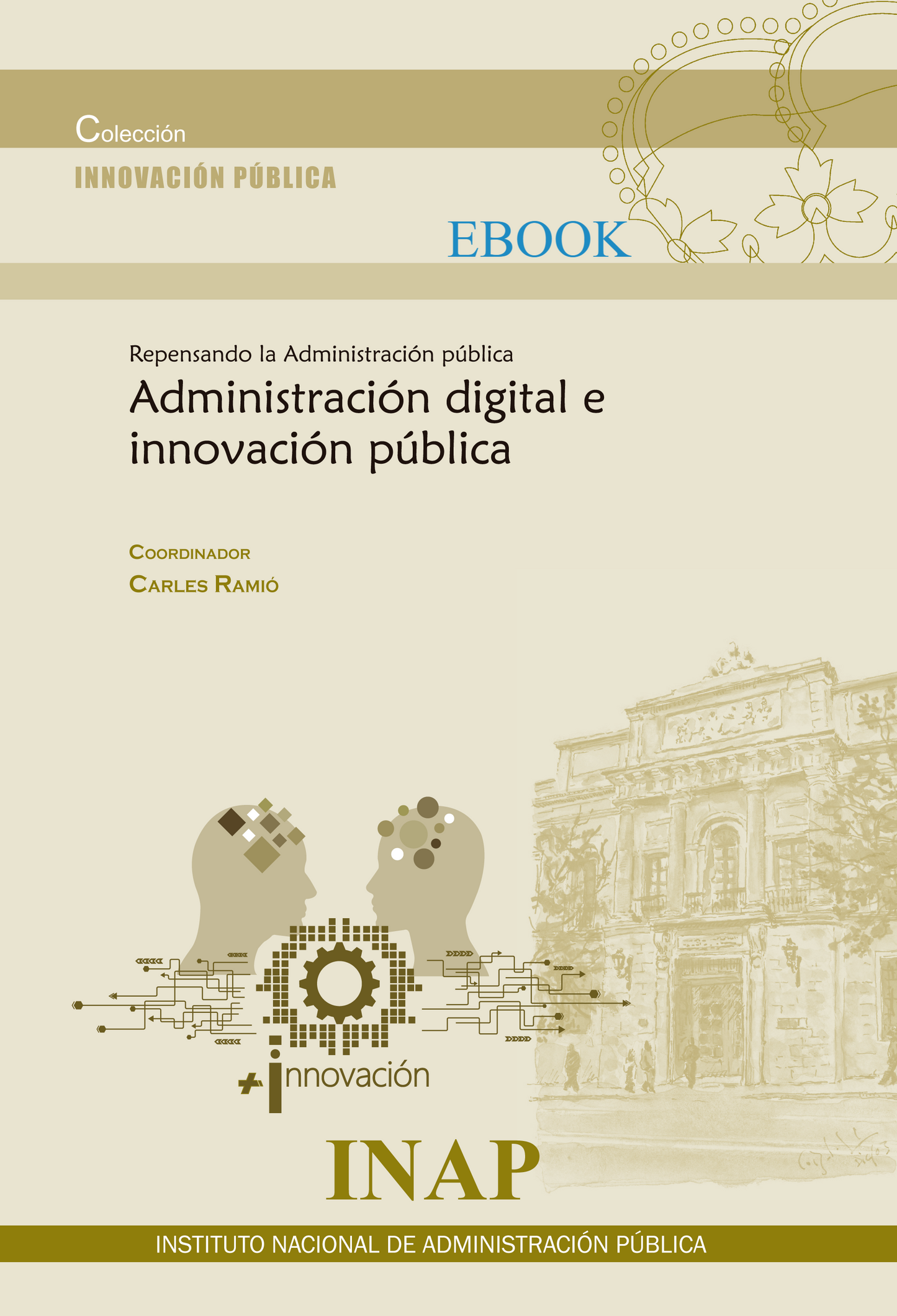 REPENSANDO LA ADMINISTRACIÓN PÚBLICA. ADMINISTRACIÓN DIGITAL E INNOVACIÓN PÚBLICA