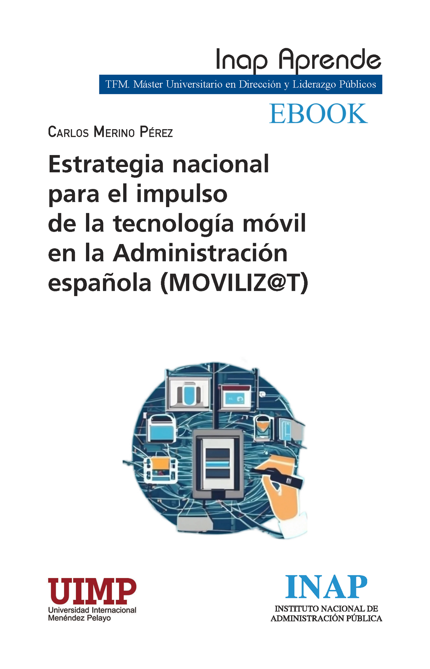 ESTRATEGIA NACIONAL PARA EL IMPULSO DE LA TECNOLOGÍA MÓVIL EN LA ADMINISTRACIÓN ESPAÑOLA (MOVILIZ@T) EBOOK