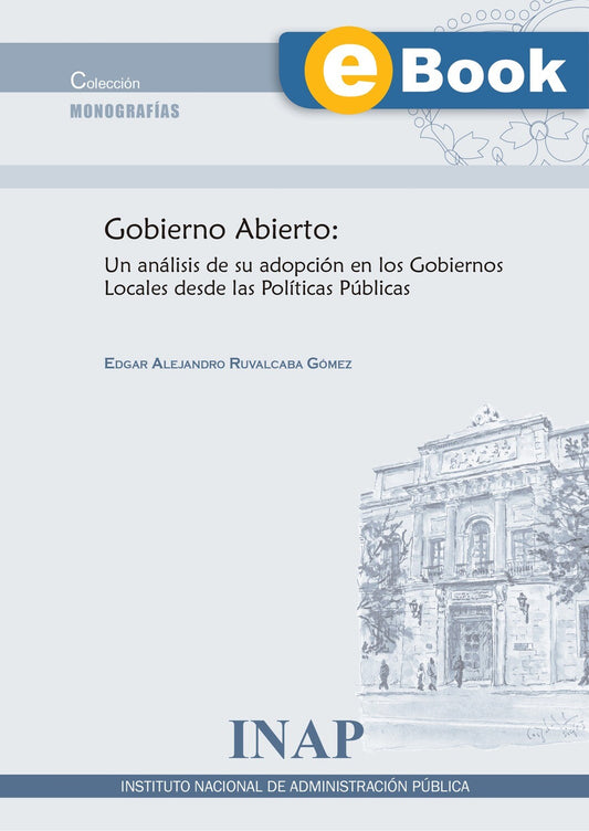 Gobierno Abierto: Un análisis de su adopción en los Gobiernos Locales desde las políticas Públicas (eBook)