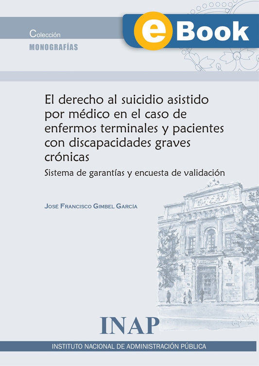 El derecho al suicidio asistido por médico en el caso de enfermos terminales y pacientes con discapacidades graves crónicas (eBook)