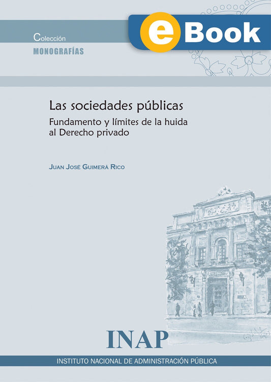 Las sociedades públicas, fundamento y límites de la huida al Derecho privado (eBook)