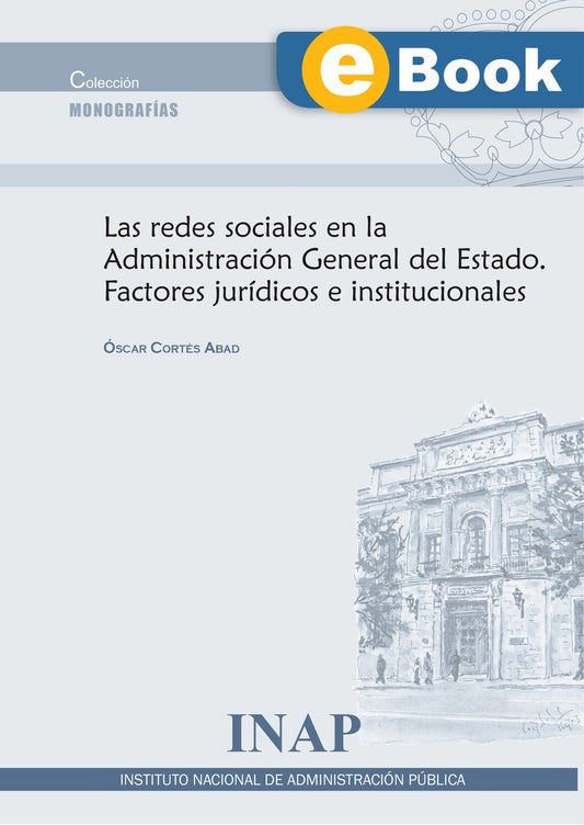 Las redes sociales en la Administración General del Estado. Factores jurídicos e institucionales (eBook)