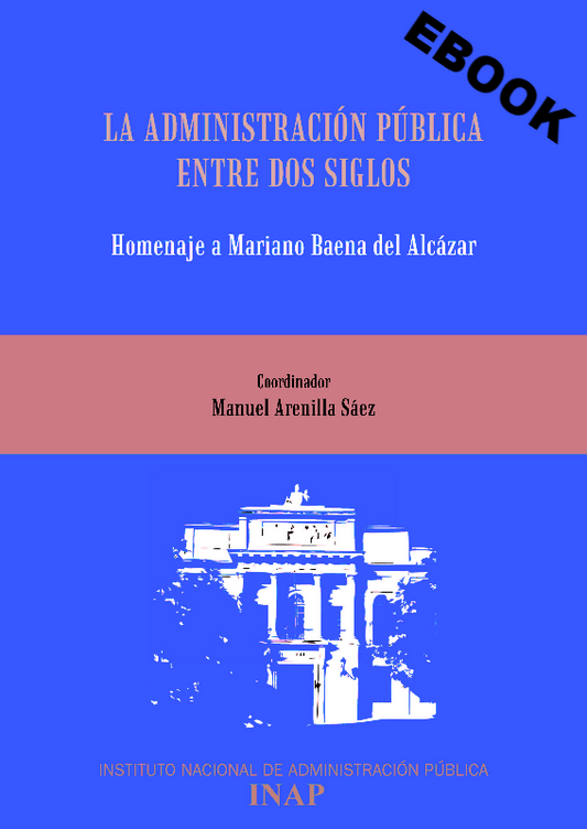 La Administración Pública entre dos siglos. Homenaje a Mariano Baena del Alcázar (eBook)