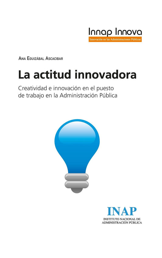 La actitud innovadora Creatividad e innovación en el puesto de trabajo en la Administración Pública
