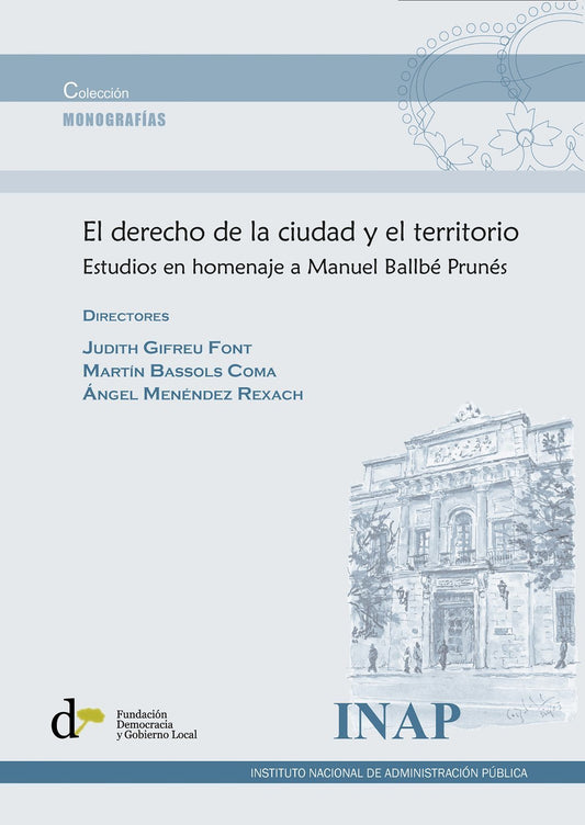 El derecho de la ciudad y el territorio. Estudios en homenaje a Manuel Balbé Prunés