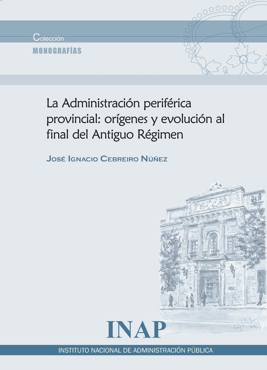 La Administración periférica provincial: orígenes y evolución al final del Antiguo Régimen