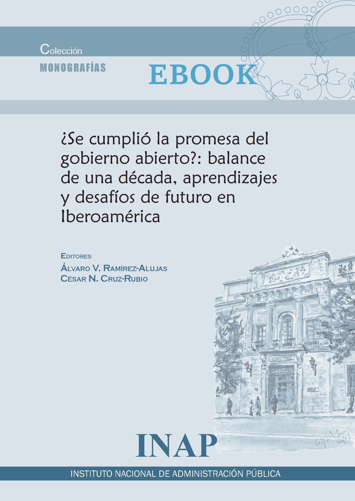¿SE CUMPLIÓ LA PROMESA DEL GOBIERNO ABIERTO?: BALANCE DE UNA DÉCADA, APRENDIZAJES Y DESAFÍOS DE FUTURO EN IBEROAMÉRICA (EBOOK)