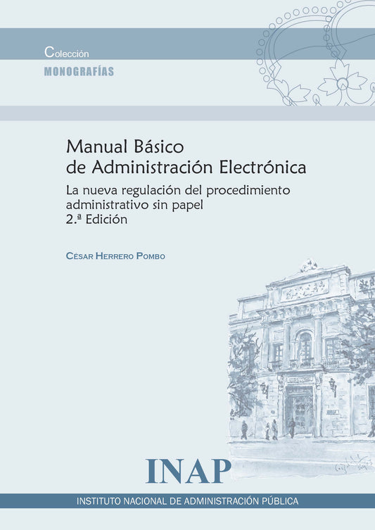 MANUAL BÁSICO DE ADMINISTRACIÓN ELECTRÓNICA. La nueva regulación del procedimiento administrativo sin papel. 2.ª Edición