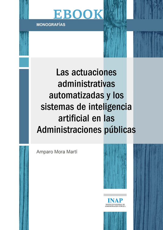 LAS ACTUACIONES ADMINISTRATIVAS AUTOMATIZADAS Y LOS SISTEMAS DE INTELIGENCIA ARTIFICIAL EN LAS ADMINISTRACIONES PÚBLICAS (EBOOK)