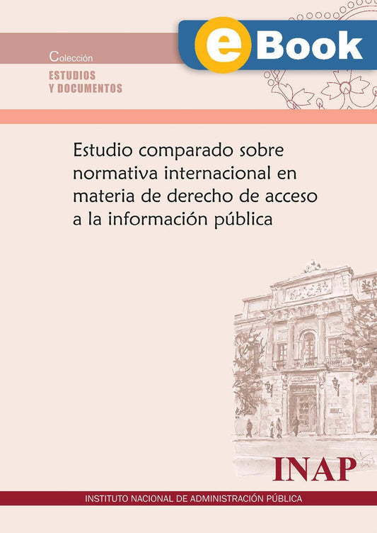 Estudio comparado sobre normativa internacional en materia de derecho de acceso a la información pública (eBook)