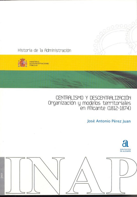 Centralismo y descentralización. Organización y modelos territoriales en Alicante (1812-1874)